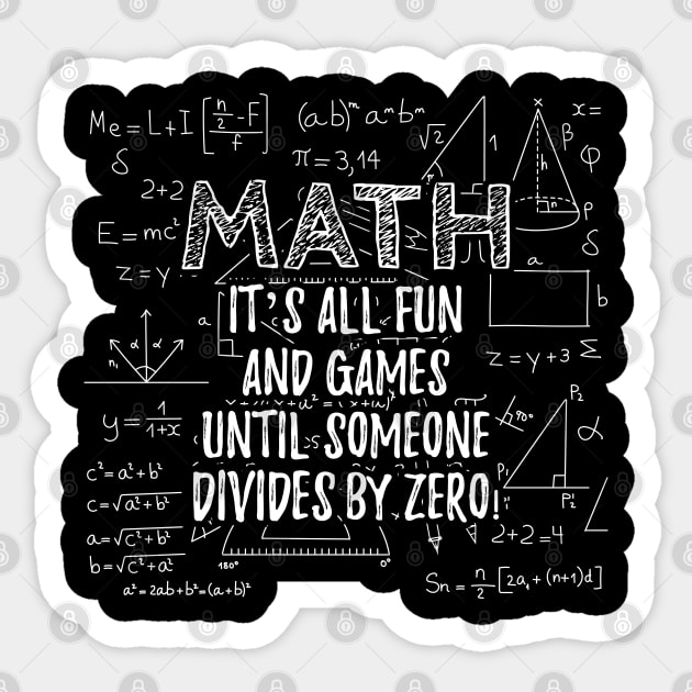 Math - It's all fun and games until someone devides by zero Sticker by KC Happy Shop